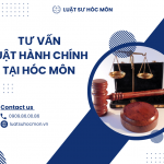 LUẬT SƯ HÀNH CHÍNH | LUẬT SƯ GIỎI, UY TÍN, CHUYÊN NGHIỆP Ở HUYỆN HÓC MÔN, THÀNH PHỐ HỒ CHÍ MINH