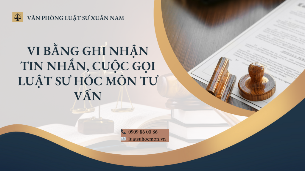 Vi bằng ghi nhận tin nhắn, cuộc gọi Luật sư Hóc Môn tư vấn