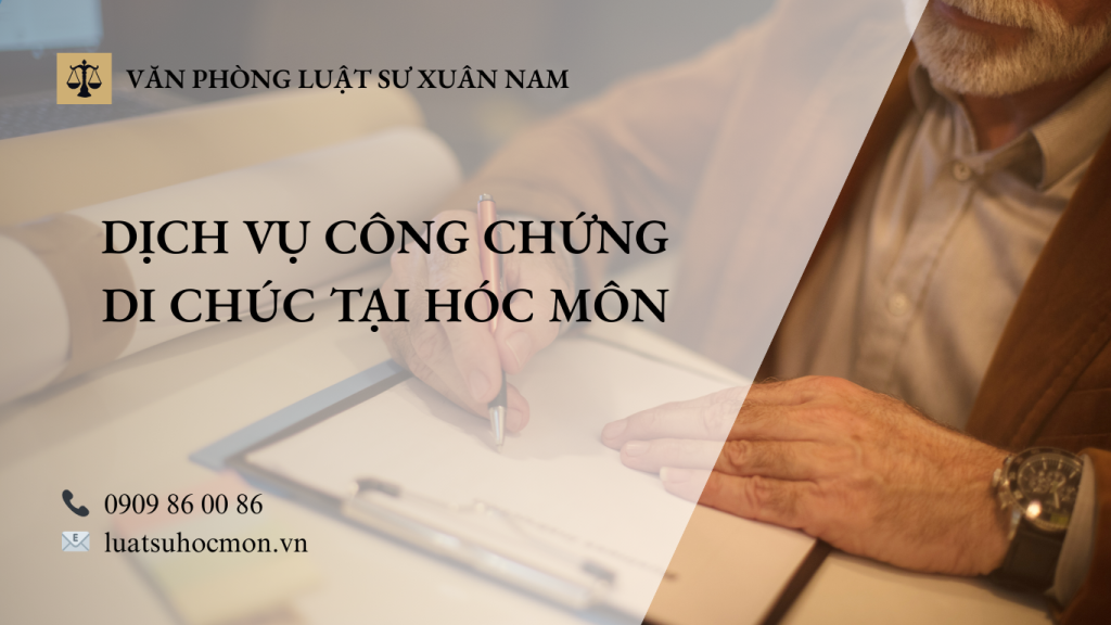 DỊCH VỤ CÔNG CHỨNG DI CHÚC TẠI HÓC MÔN