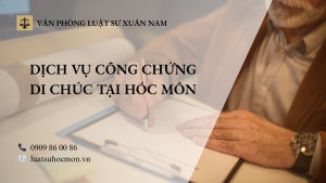 DỊCH VỤ CÔNG CHỨNG DI CHÚC TẠI HÓC MÔN