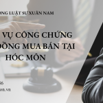 DỊCH VỤ CÔNG CHỨNG HỢP ĐỒNG MUA BÁN TẠI HÓC MÔN