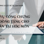 DỊCH VỤ CÔNG CHỨNG HỢP ĐỒNG TẶNG CHO TÀI SẢN TẠI HÓC MÔN