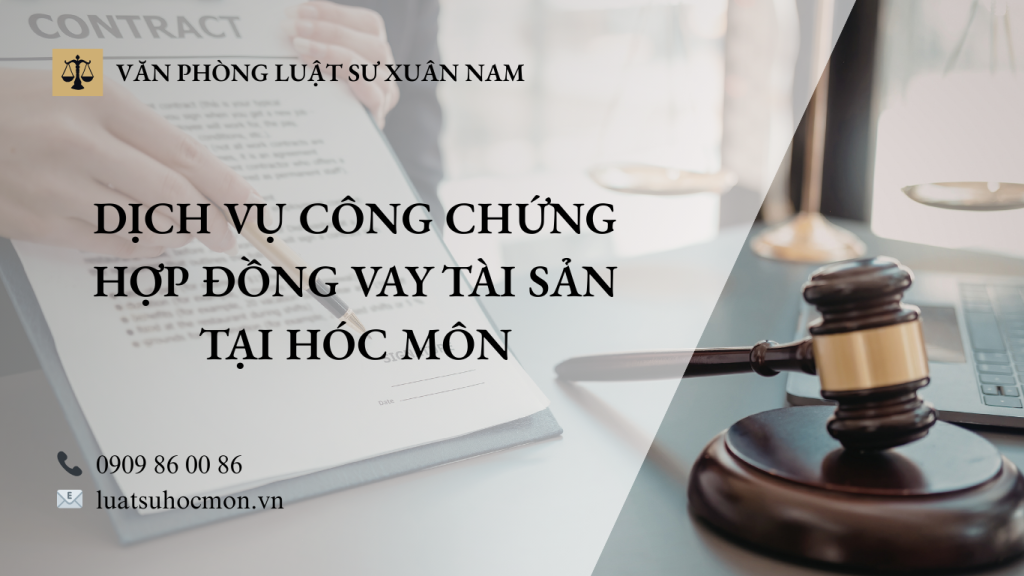 DỊCH VỤ CÔNG CHỨNG HỢP ĐỒNG VAY TÀI SẢN TẠI HÓC MÔN