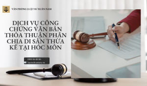 Dịch vụ công chứng văn bản thỏa thuận phân chia di sản thừa kế tại Hóc Môn giúp đảm bảo hiệu lực pháp lý, tránh tranh chấp, hỗ trợ sang tên nhà đất nhanh chóng, đúng luật.
