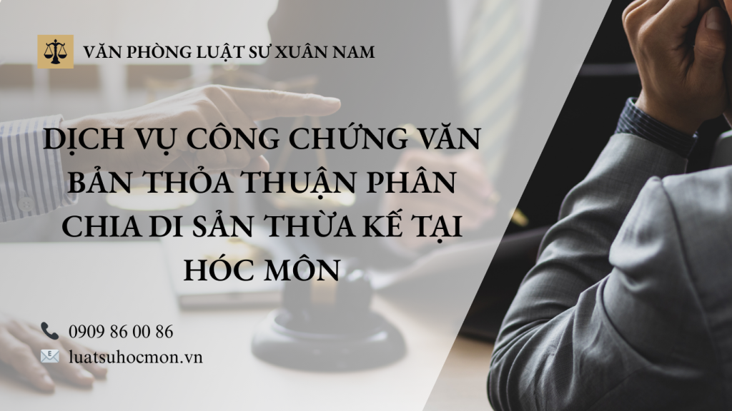 Dịch vụ công chứng văn bản thỏa thuận phân chia di sản thừa kế tại Hóc Môn