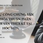 Dịch vụ công chứng văn bản thỏa thuận phân chia di sản thừa kế tại Hóc Môn
