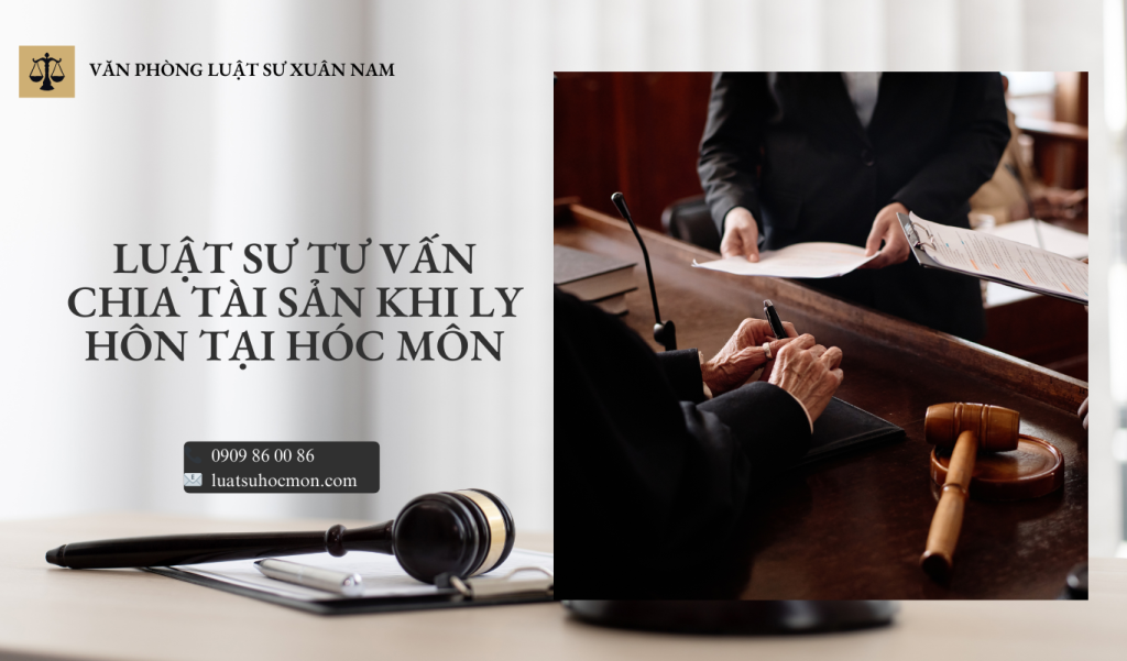 Luật sư chia tài sản ly hôn tại Hóc Môn – Bảo vệ quyền lợi hợp pháp theo đúng quy định pháp luật