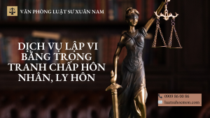 Dịch vụ lập vi bằng trong tranh chấp hôn nhân, ly hôn