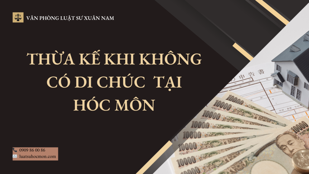 Thừa kế khi không có di chúc tại Hóc Môn – Cách chia di sản đúng luật, tránh tranh chấp