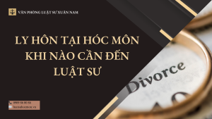 Ly hôn tại Hóc Môn – Khi nào cần đến luật sư để bảo vệ quyền lợi tốt nhất?