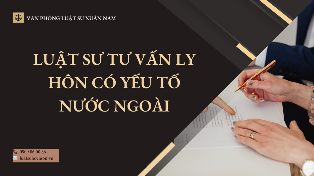 Luật sư tư vấn ly hôn với người nước ngoài tại Hóc Môn – Thủ tục, thẩm quyền và những rủi ro cần tránh