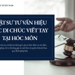 Luật sư tư vấn hiệu lực di chúc viết tay tại Hóc Môn – Khi nào được pháp luật công nhận?