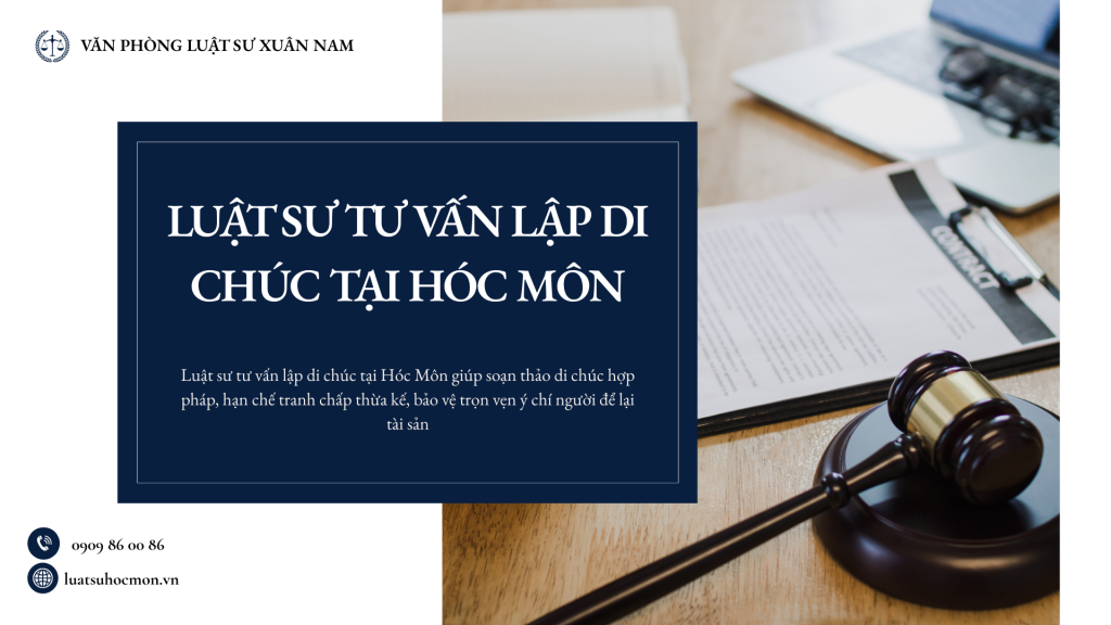 Luật sư tư vấn lập di chúc tại Hóc Môn giúp soạn thảo di chúc hợp pháp, hạn chế tranh chấp thừa kế, bảo vệ trọn vẹn ý chí người để lại tài sản.