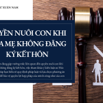 Luật sư Hóc Môn tư vấn quyền nuôi con khi cha mẹ không đăng ký kết hôn, quy định pháp luật, cách xác định quyền nuôi con và giải quyết tranh chấp.