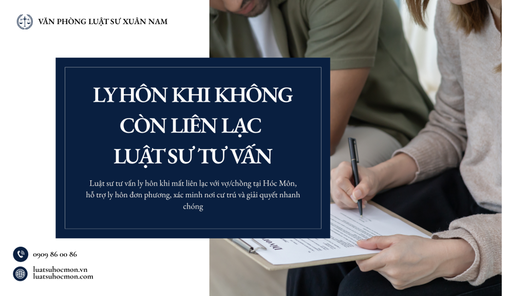 Luật sư tư vấn ly hôn khi mất liên lạc với vợ/chồng tại Hóc Môn, hỗ trợ ly hôn đơn phương, xác minh nơi cư trú và giải quyết nhanh chóng
